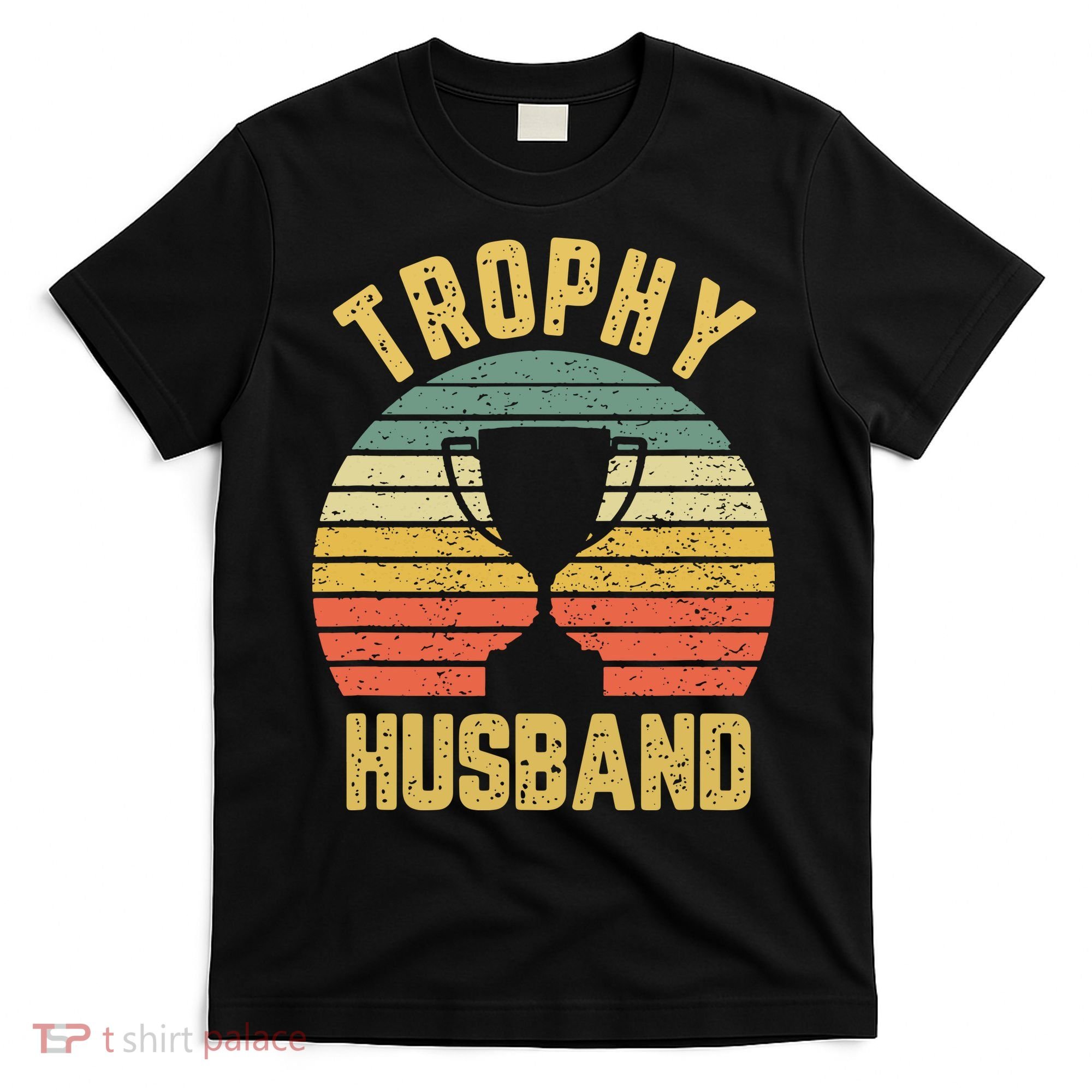 Trophy Husband Shirt Funny For Cool Father Or Dad T-Shirt