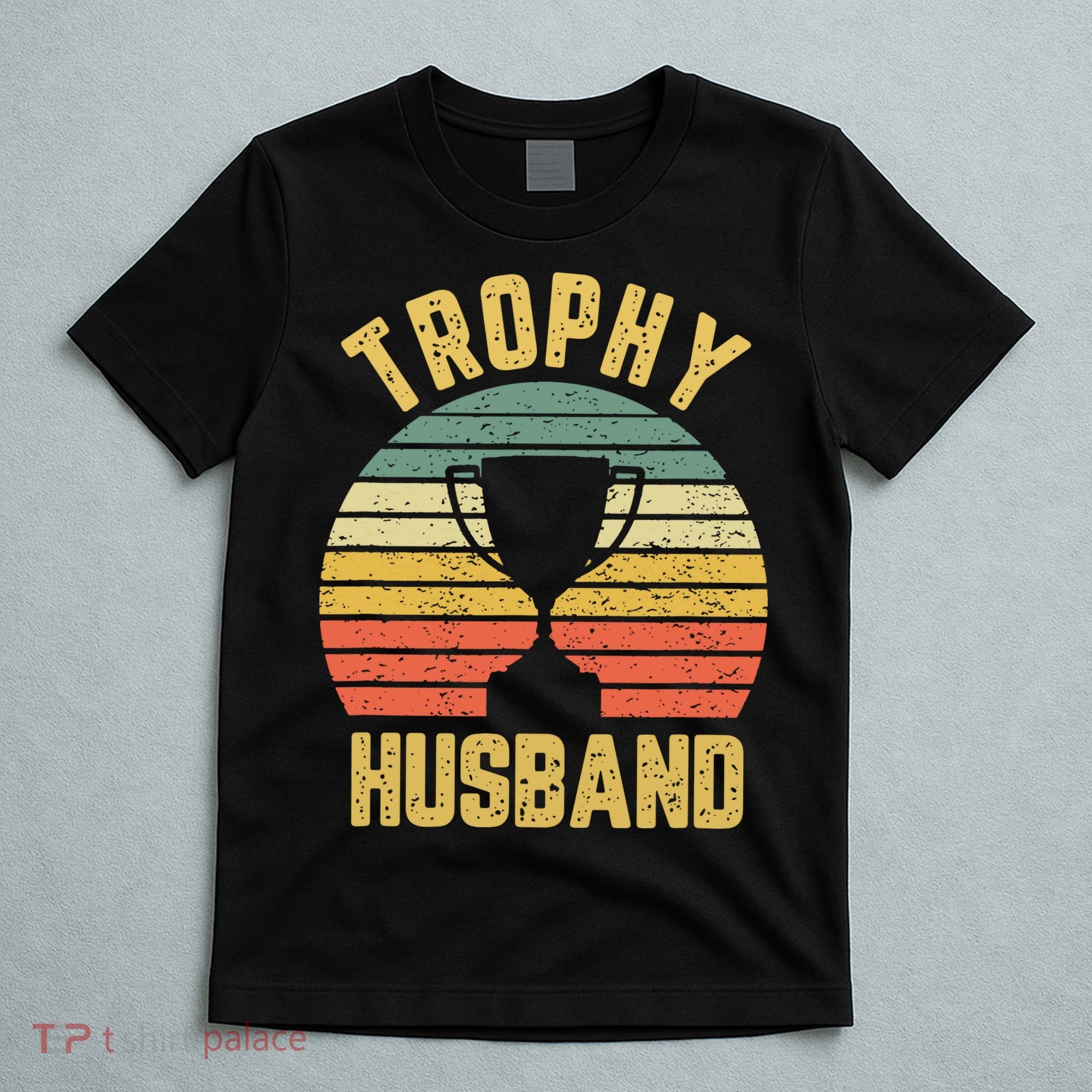Trophy Husband Shirt Funny For Cool Father Or Dad T-Shirt