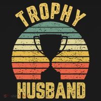 Trophy Husband Shirt Funny For Cool Father Or Dad T-Shirt thumb 7