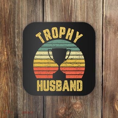 Trophy Husband Shirt Funny For Cool Father Or Dad Coaster