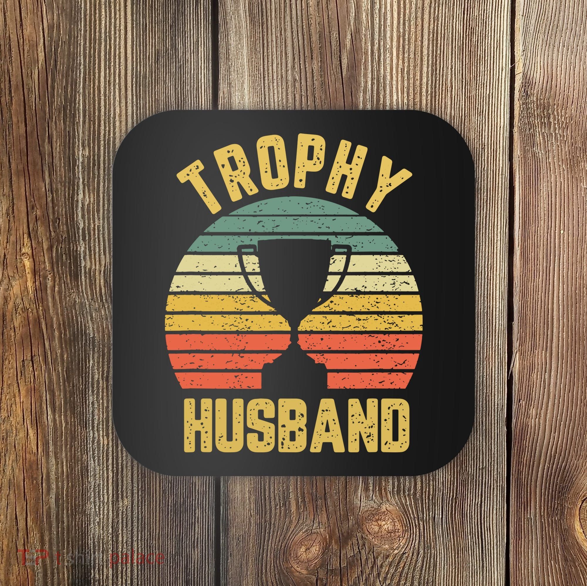 Trophy Husband Shirt Funny For Cool Father Or Dad Coaster