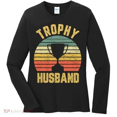 Trophy Husband Shirt Funny For Cool Father Or Dad Women's Long Sleeve Shirt