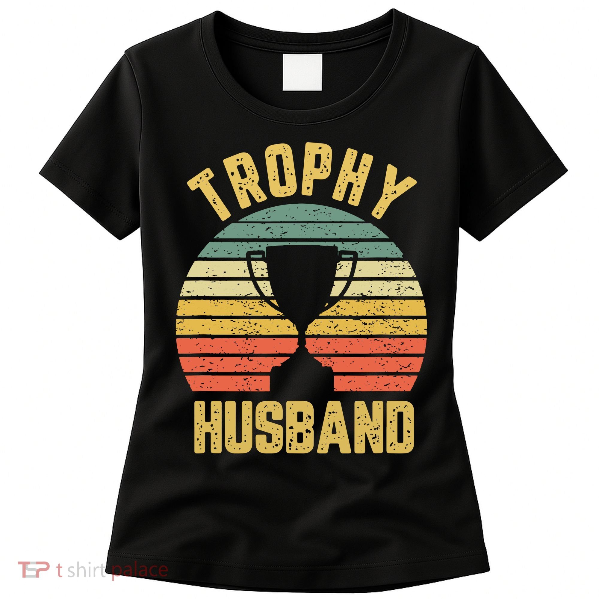 Trophy Husband Shirt Funny For Cool Father Or Dad Women's T-Shirt