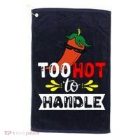 Too Hot To Handle Funny Chili Pepper For Spicy Food Lovers Golf Towel thumb 0
