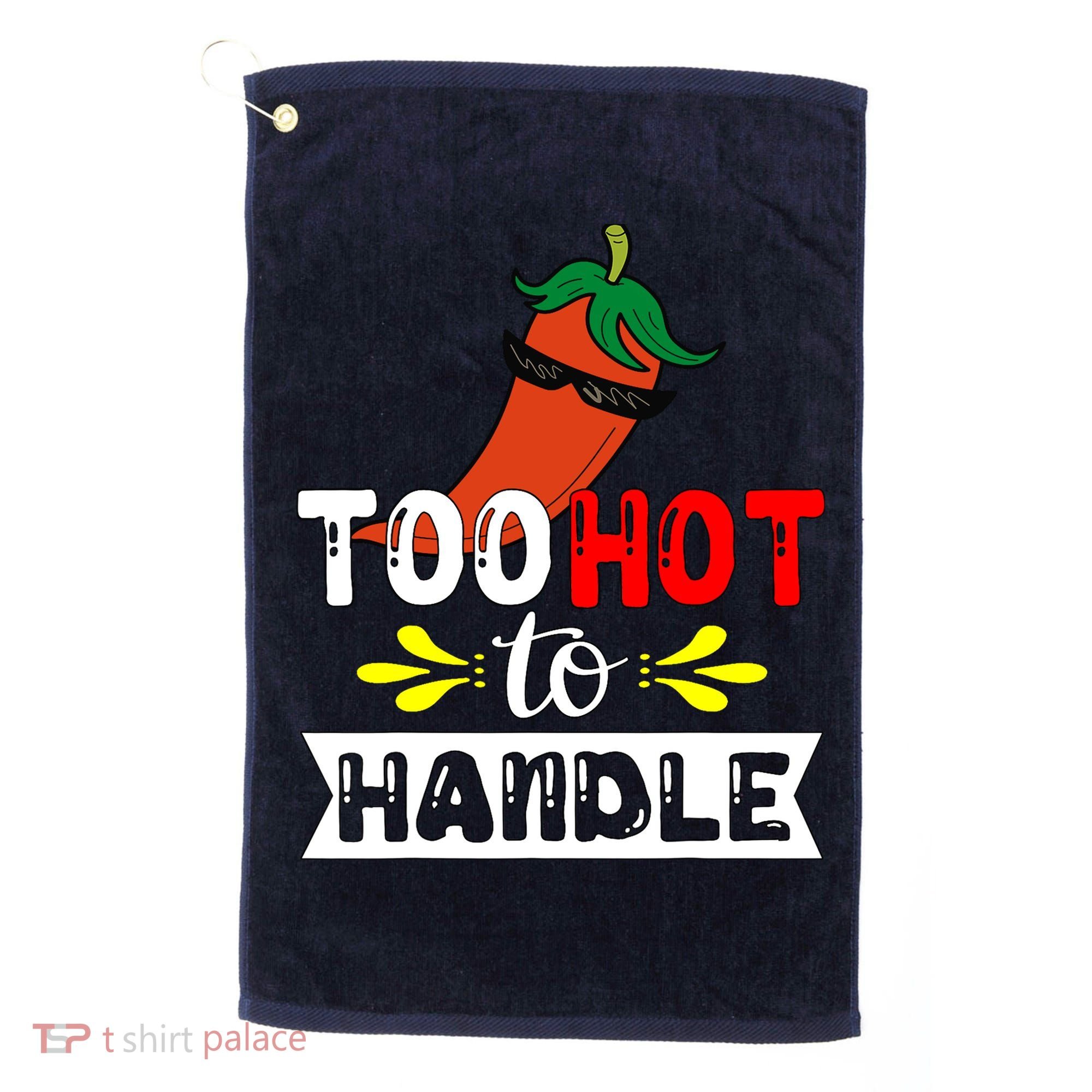 Too Hot To Handle Funny Chili Pepper For Spicy Food Lovers Golf Towel