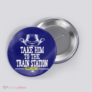 Take Him To The Train Station Apparel Button