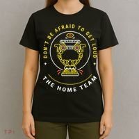 The Home Team Crucible Of Life DonT Be Afraid To Get Loud T-Shirt thumb 4