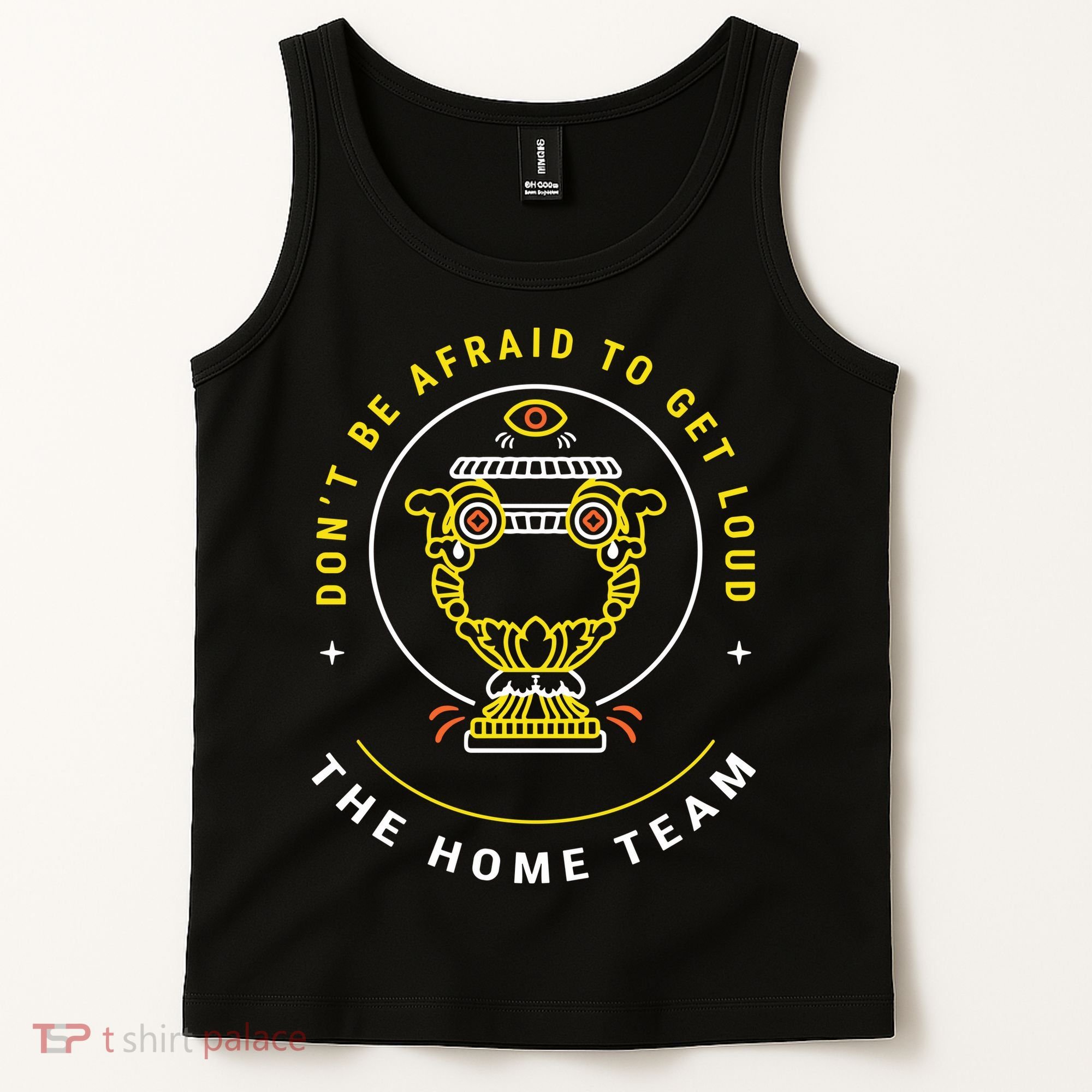 The Home Team Crucible Of Life DonT Be Afraid To Get Loud Tank Top
