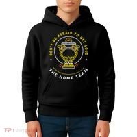 The Home Team Crucible Of Life DonT Be Afraid To Get Loud Kids Hoodie thumb 4
