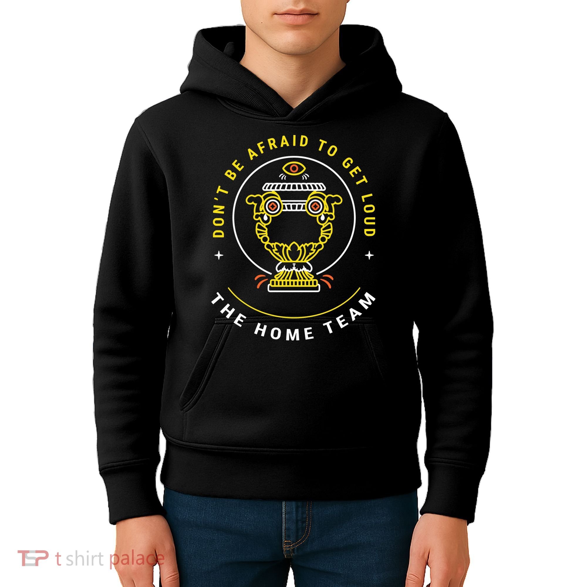 The Home Team Crucible Of Life DonT Be Afraid To Get Loud Kids Hoodie