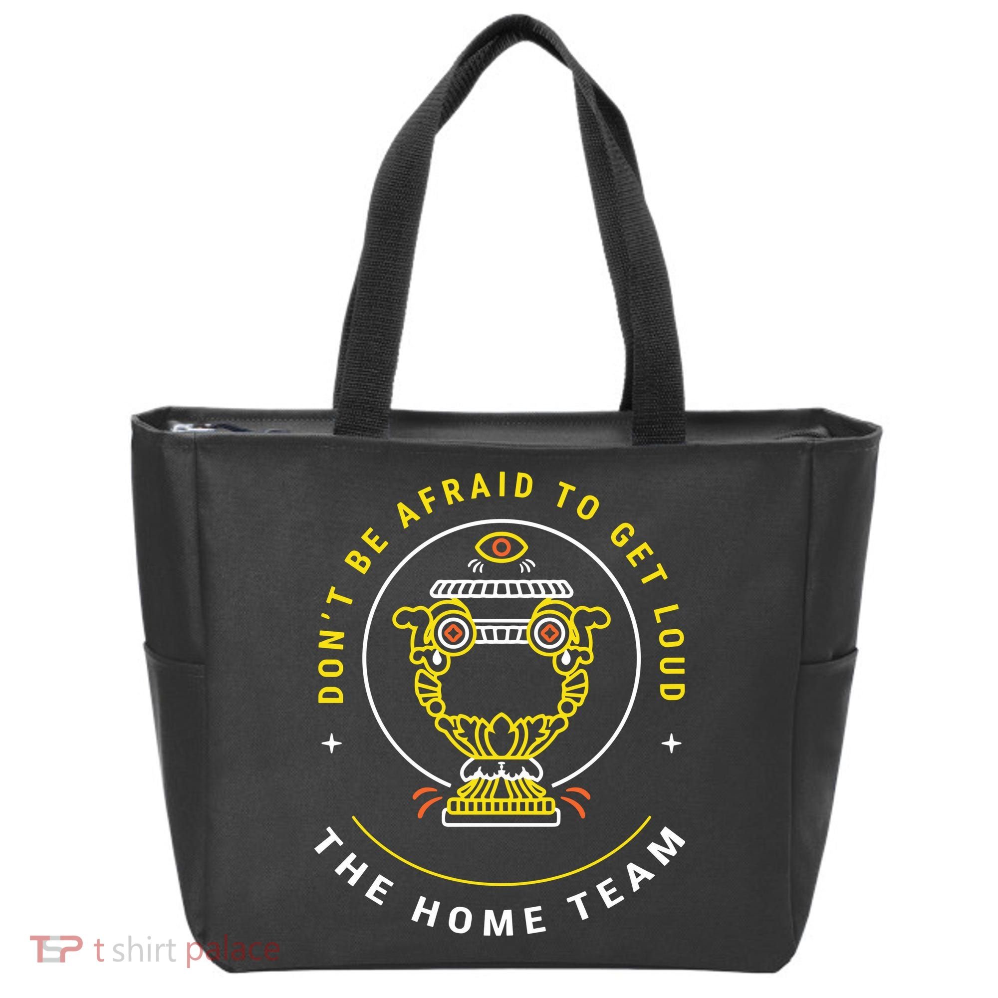 The Home Team Crucible Of Life DonT Be Afraid To Get Loud Tote Bag