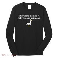 They Hate To See A Silly Goose Winning Goose Funny Saying Long Sleeve Shirt thumb 0
