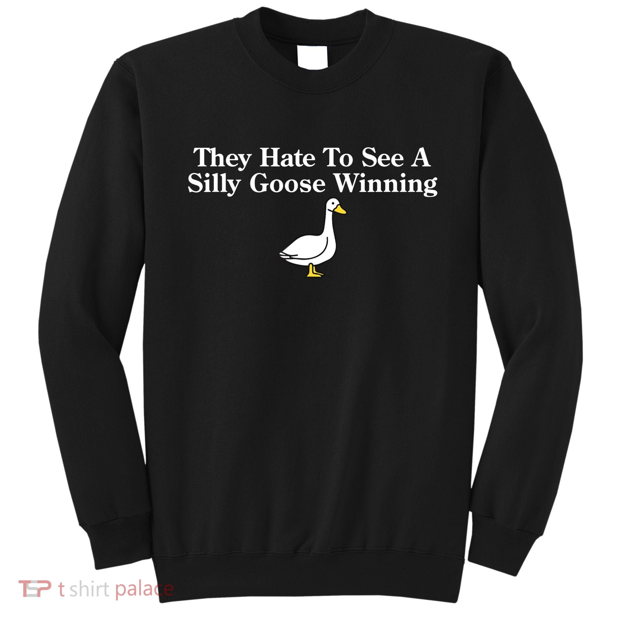 They Hate To See A Silly Goose Winning Goose Funny Saying Sweatshirt