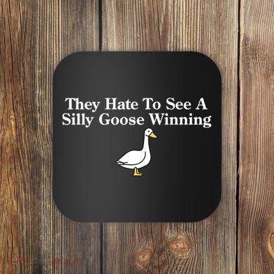 They Hate To See A Silly Goose Winning Goose Funny Saying Coaster