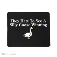 They Hate To See A Silly Goose Winning Goose Funny Saying Mousepad thumb 0
