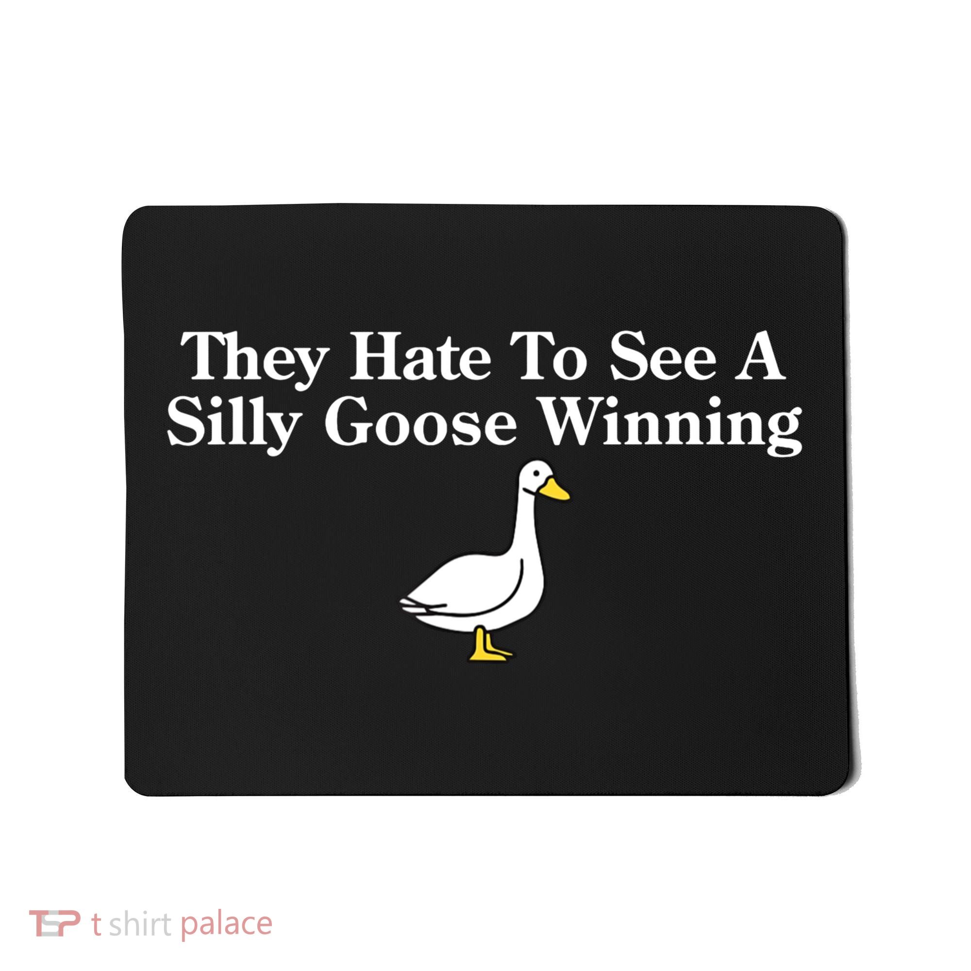 They Hate To See A Silly Goose Winning Goose Funny Saying Mousepad