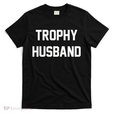 Trophy Husband T-Shirt