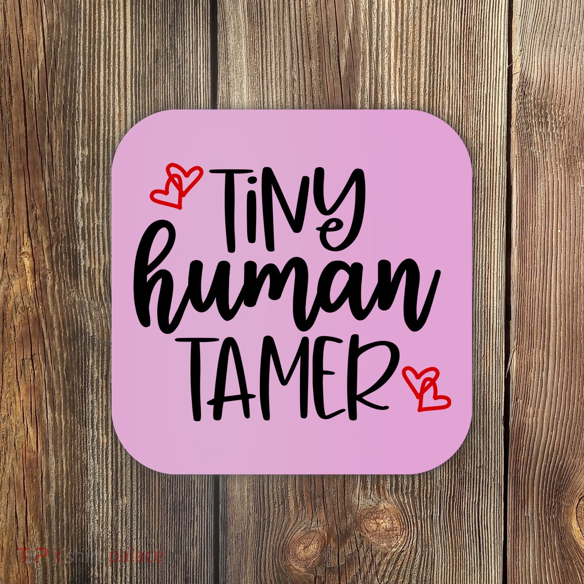 Tiny Human Tamer Funny Coaster