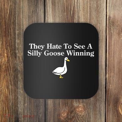 They Hate To See A Silly Goose Winning Funny Coaster