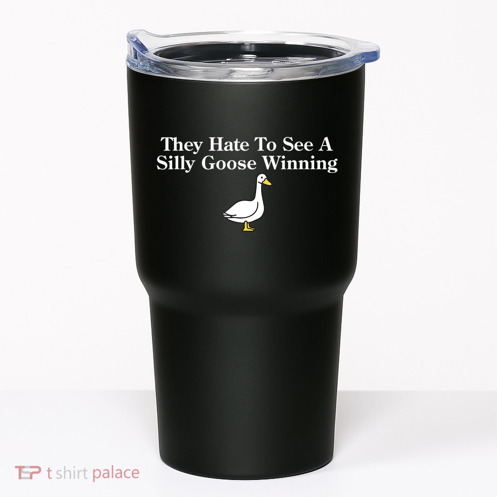 They Hate To See A Silly Goose Winning Funny Tumbler