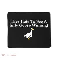 They Hate To See A Silly Goose Winning Funny Mousepad thumb 0
