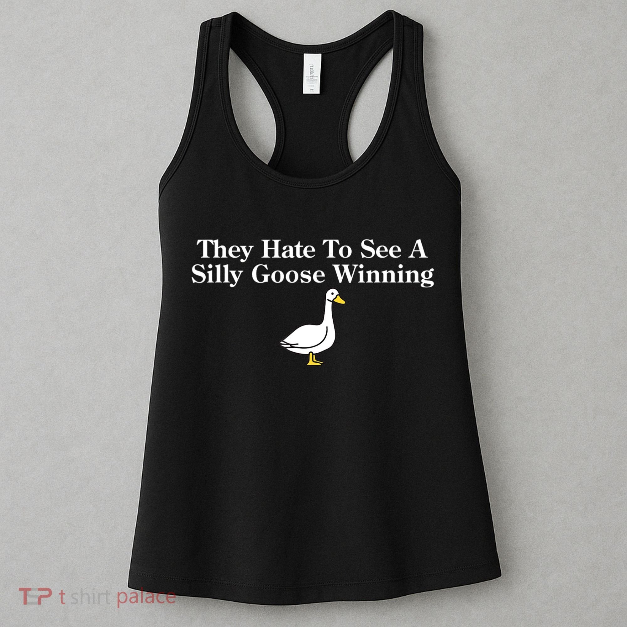 They Hate To See A Silly Goose Winning Funny Women's Tank Top