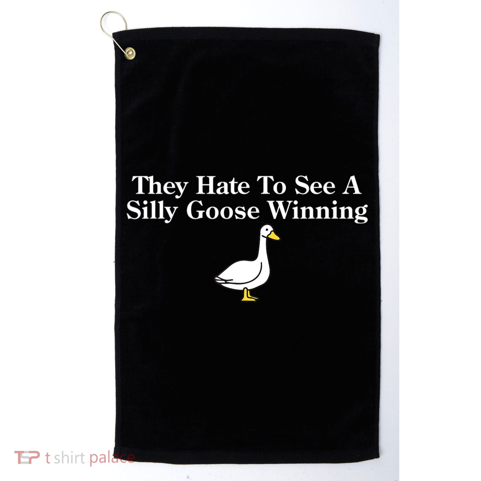 They Hate To See A Silly Goose Winning Funny Golf Towel