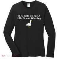 They Hate To See A Silly Goose Winning Funny Women's Long Sleeve Shirt thumb 0