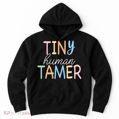 Tiny Human Tamer Daycare Provider Teacher Life Wo Gift Hoodie