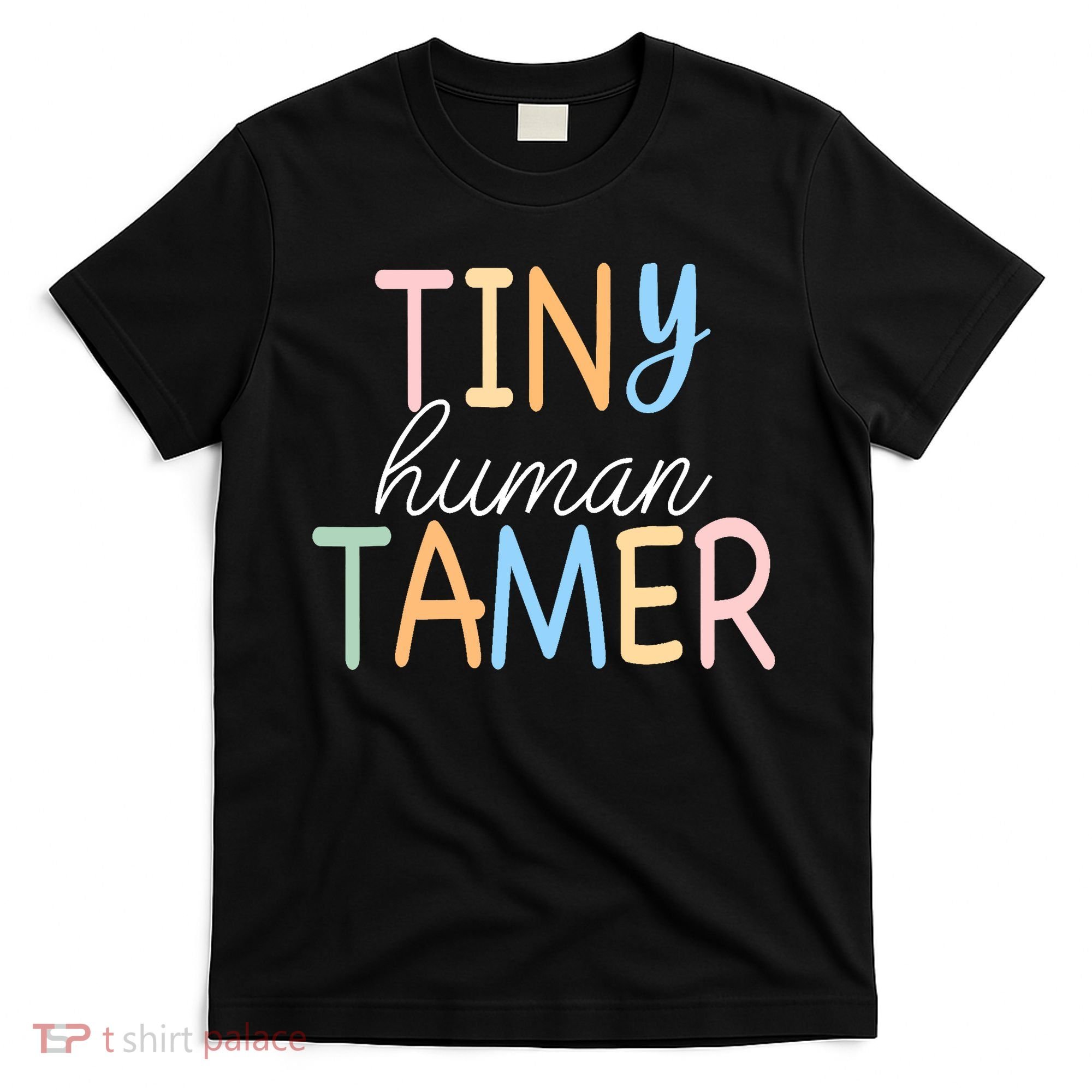 Tiny Human Tamer Daycare Provider Teacher Life Wo Gift T-Shirt