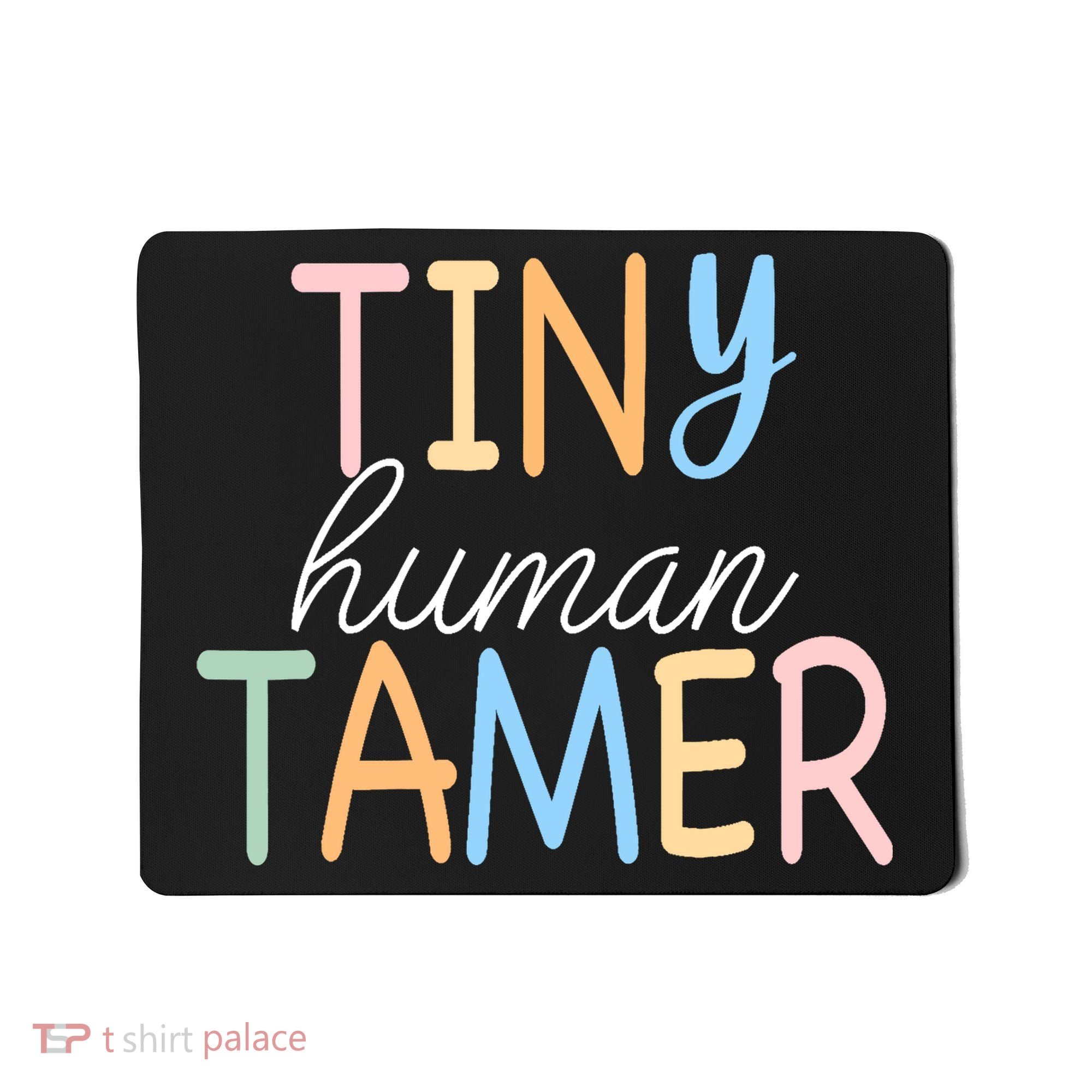 Tiny Human Tamer Daycare Provider Teacher Life Wo Gift Mousepad