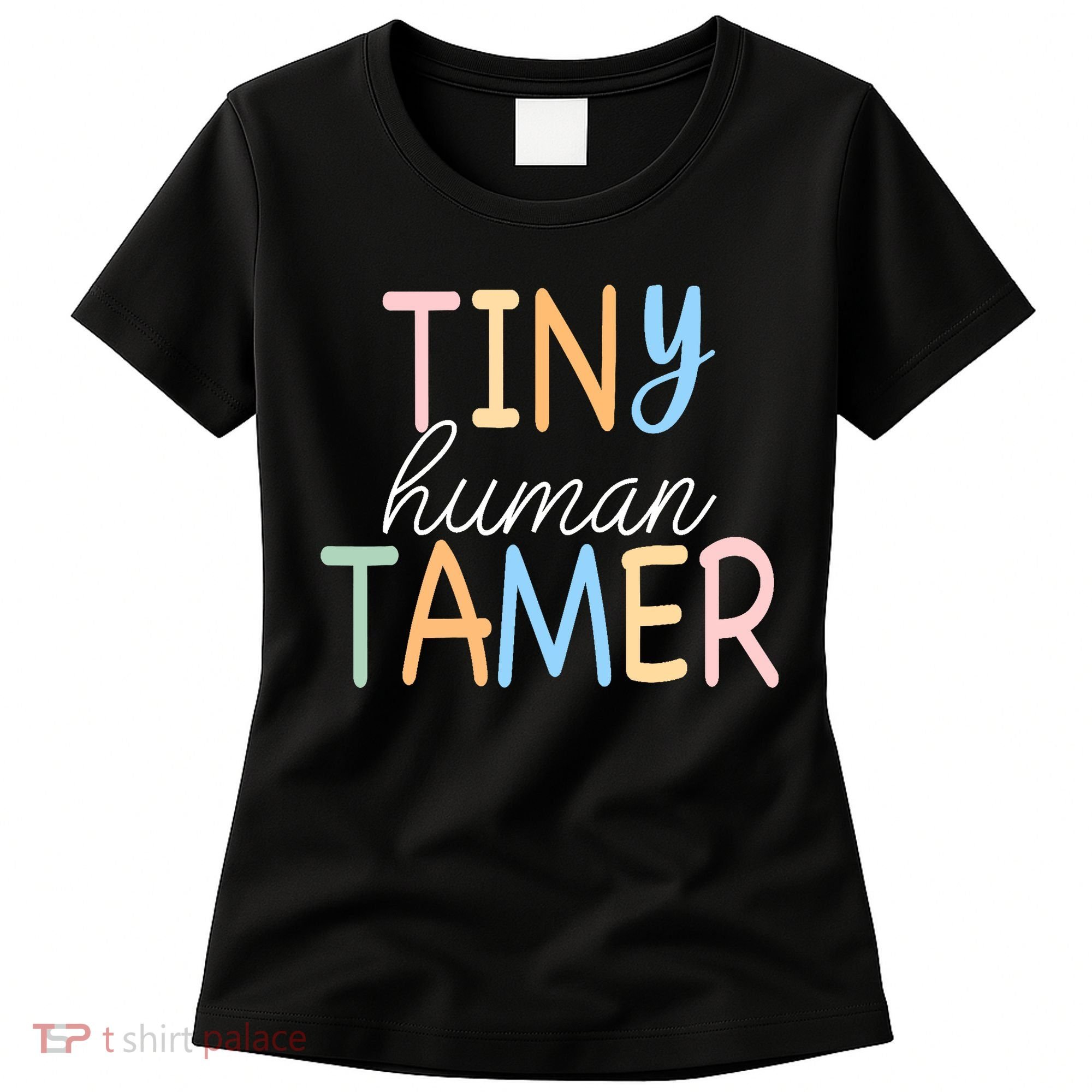 Tiny Human Tamer Daycare Provider Teacher Life Wo Gift Women's T-Shirt