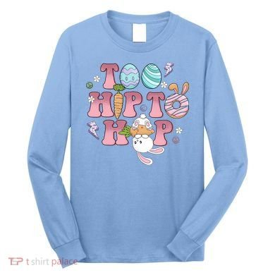 Too Hip To Hop Cute Easter Bunny Holiday Long Sleeve Shirt