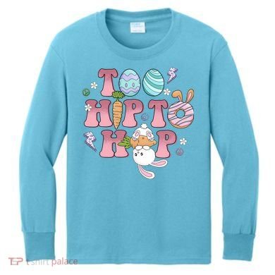 Too Hip To Hop Cute Easter Bunny Holiday Kids Long Sleeve Shirt