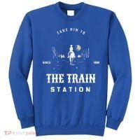 Take Him To The Train Station Sweatshirt thumb 0