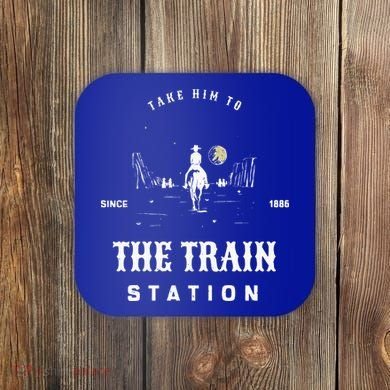 Take Him To The Train Station Coaster