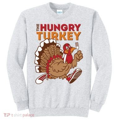The Hungry Turkey Funny Thanksgiving Sweatshirt