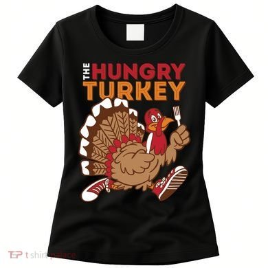 The Hungry Turkey Funny Thanksgiving Women's T-Shirt