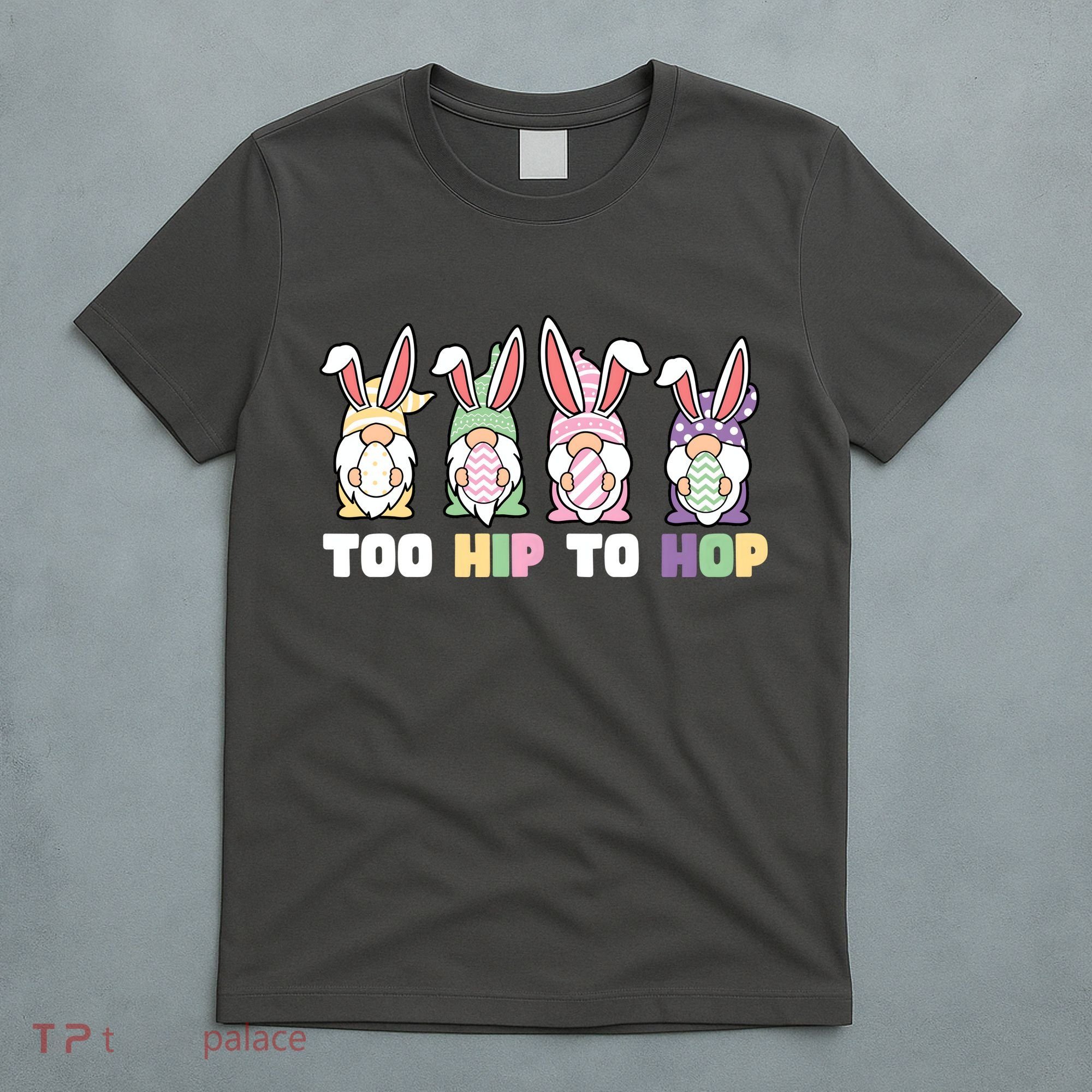 Too Hip To Hop Easter Eggs Gnome T-Shirt