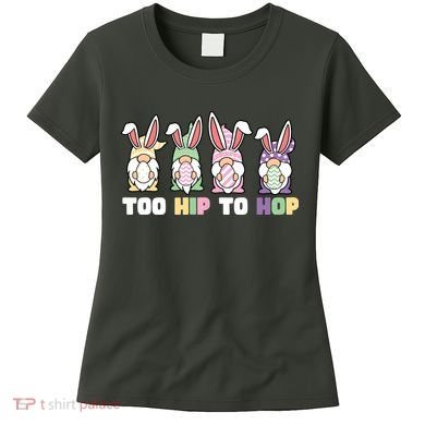 Too Hip To Hop Easter Eggs Gnome Women's T-Shirt