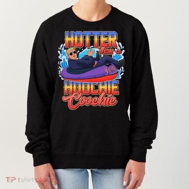 Trump Hotter Than A Hoochie Coochie Funny Women's Sweatshirt