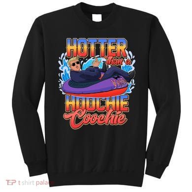 Trump Hotter Than A Hoochie Coochie Funny Sweatshirt