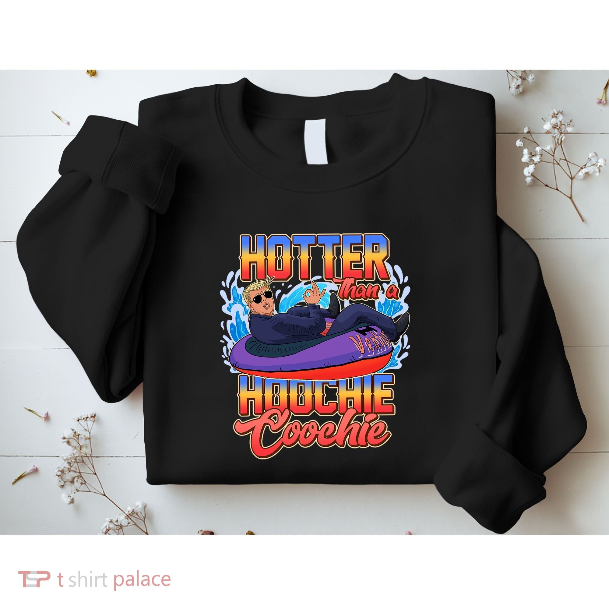 Trump Hotter Than A Hoochie Coochie Funny Sweatshirt