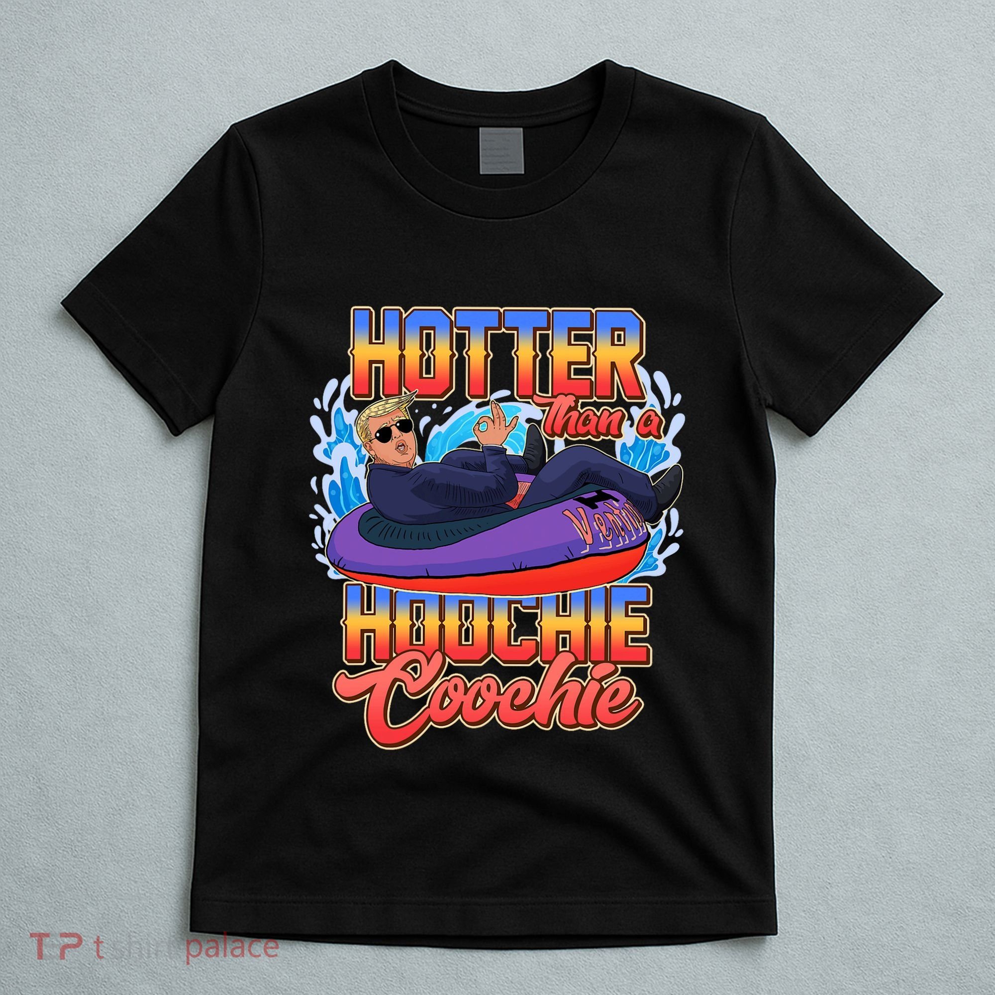 Trump Hotter Than A Hoochie Coochie Funny T-Shirt