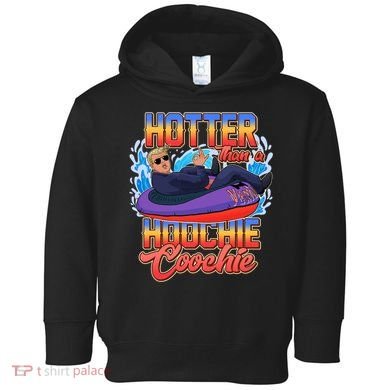 Trump Hotter Than A Hoochie Coochie Funny Toddler Hoodie