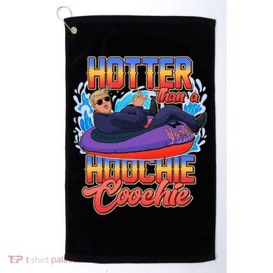 Trump Hotter Than A Hoochie Coochie Funny Golf Towel