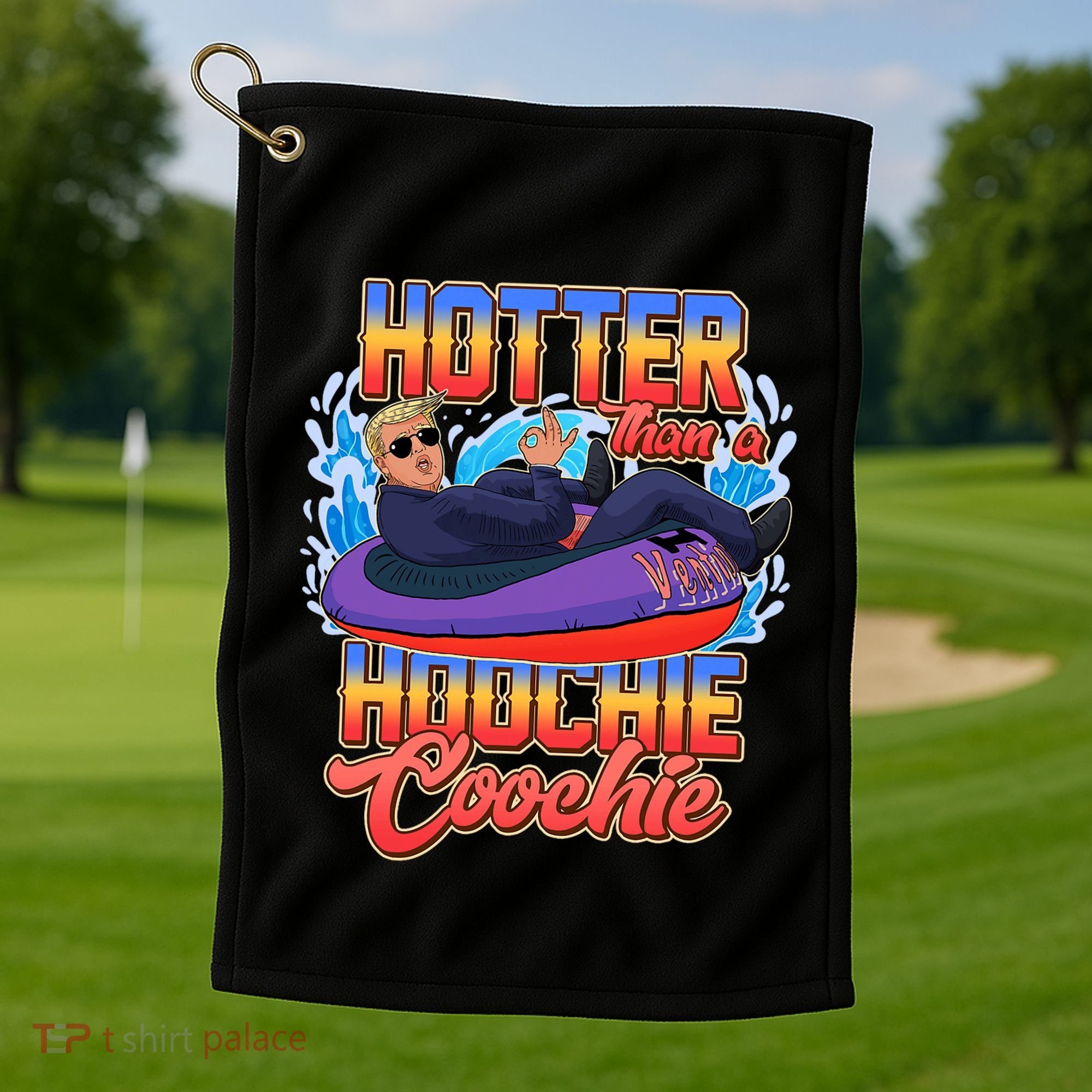 Trump Hotter Than A Hoochie Coochie Funny Golf Towel