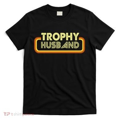 Trophy Husband T-Shirt