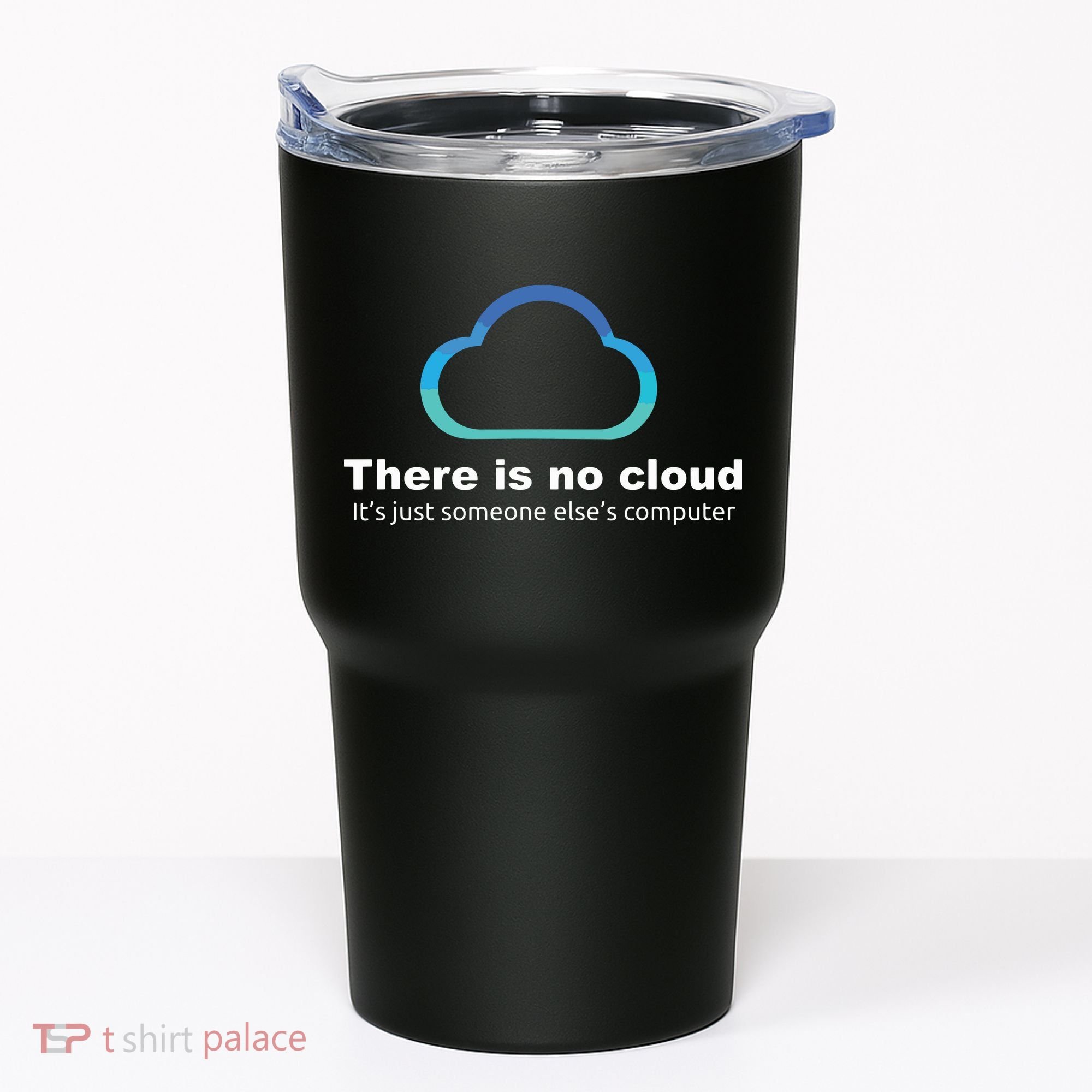 Tech Humor There Is No Cloud Just Someone Elses Computer Tumbler