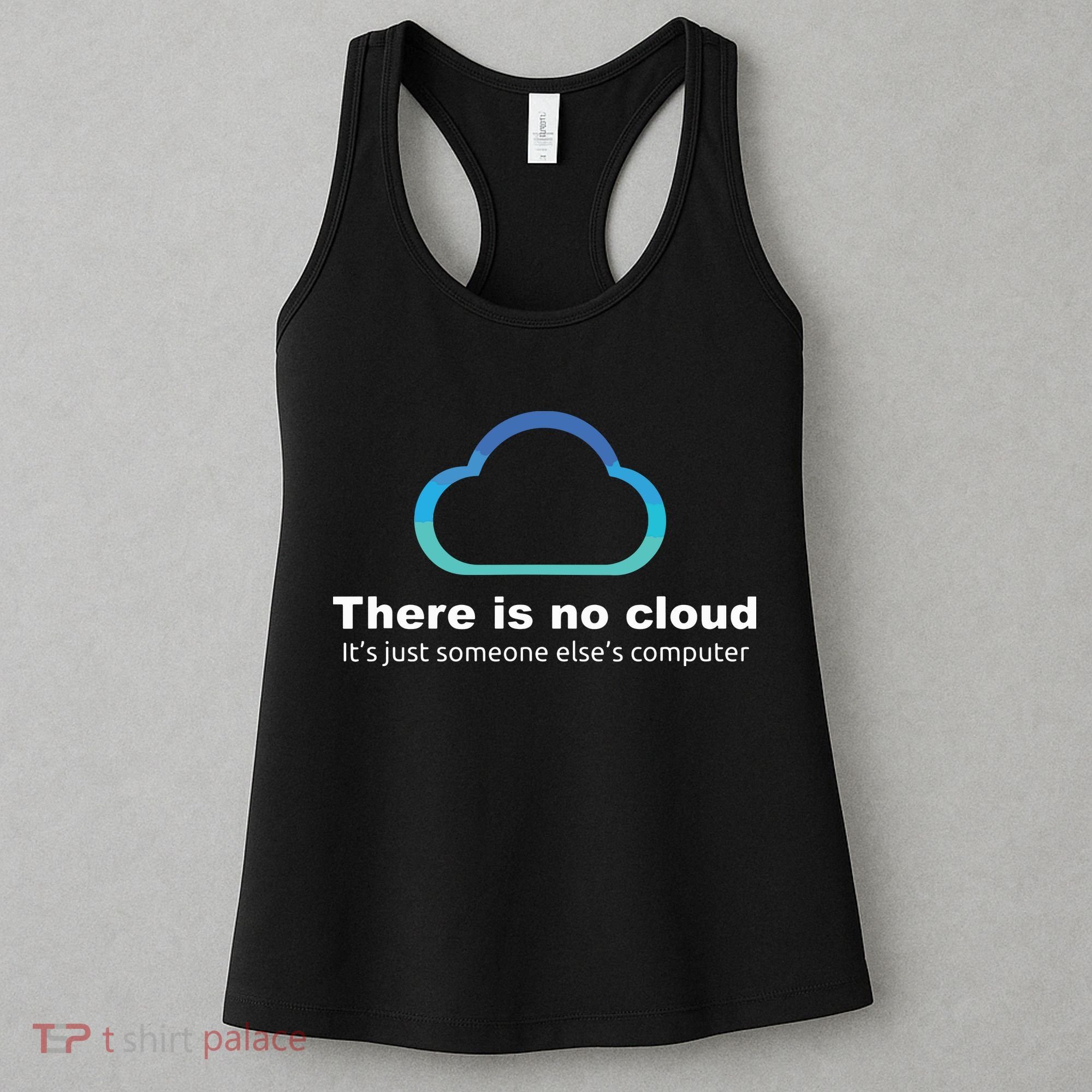 Tech Humor There Is No Cloud Just Someone Elses Computer Women's Tank Top